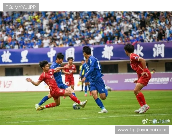 南京与扬州足球对决精彩纷呈 展现城市足球魅力与竞争力 南京与扬州足球对决精彩纷呈 展现城市足球魅力与竞争力